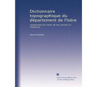 Dictionnaire topographique du département de l'Isère: comprenant les noms de lieu anciens et modernes