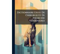 Dictionnaire Usuel De Chirurgie Et De MÃ(c)decine VÃ(c)tÃ(c)rinaires