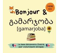 Dictionnaire visuel géorgien-français pour enfants - Plus de 250 mots pour apprendre le géorgien - Salut & Gamarjoba: Livre bilingue pour enfants ... et débutants - Livre d'apprentissage bilingue