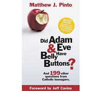 Did Adam & Eve Have Belly Buttons?: And 199 Other Questions from Catholic Teenagers (Revised Edition)