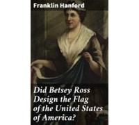 Did Betsey Ross Design The Flag Of The United States Of America? (eboo