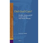 Did God Care?: Providence, Dualism, and Will in Later Gr nd Early Christian Philosophy: 25 (Studies in Platonism, Neoplatonism, and the Platonic Traditi)