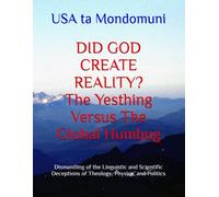 DID GOD CREATE REALITY? The Yesthing Versus The Global Humbug: Dismantling of the Linguistic and Scientific Deceptions of Theology, Physics, and Politics