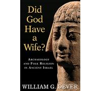 Did God Have a Wife?: Archaeology and Folk Religion in Ancient Israel
