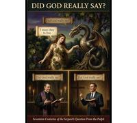 DID GOD REALLY SAY?: 17 Centuries of the Serpent's Question From the Pulpit (You've Been Lied To: The Fourth Watch, A Guide for those Hungry for the Truth of THE WORD)
