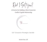 Did I Get You: A Practice for Building a More Connected, Conflict-Capable Relationship