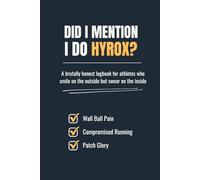Did I Mention I Do Hyrox?: A brutally honest logbook for athletes who smile on the outside but swear on the inside