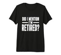 Did I Mention I'm Retired Funny Retirement Quote Distressed Camiseta Premium
