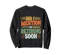 Did I Mention I'm Retiring Soon Empleado de Alto Nivel |- Sudadera
