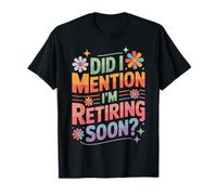 Did I Mention I'm Retiring Soon Funny Colorful Quote Camiseta