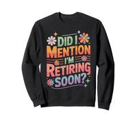 Did I Mention I'm Retiring Soon Funny Colorful Quote Sudadera