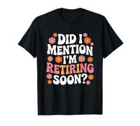 Did I Mention I'm Retiring Soon Funny Retirement Floral Camiseta