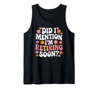 Did I Mention I'm Retiring Soon Funny Retirement Floral Camiseta sin Mangas