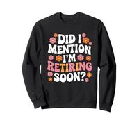 Did I Mention I'm Retiring Soon Funny Retirement Floral Sudadera