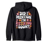 Did I Mention I'm Retiring Soon Funny Retirement Floral Sudadera con Capucha