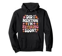 Did I Mention I'm Retiring Soon Funny Retirement Floral Sudadera con Capucha
