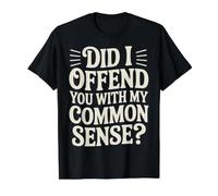 Did I Offend You with My Common Sense Chistes de Actitud - Camiseta gráfica económica, Hombre, Negro, L
