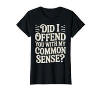 Did I Offend You with My Common Sense Chistes de Actitud - Camiseta gráfica económica, Mujer, Negro, L
