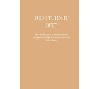 Did I Turn It Off?: The official anxiety-reducing registry and photo proof log for stoves, irons, and locked doors