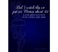 Did I Watch This or Just See Memes About It?: A FILM LOVER’S JOURNAL FOR TRACKING FILMS AND REVIEWS