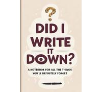 Did I Write That Down?: A Lined Notebook for All the Things You’ll Definitely Forget - Perfect for Seniors, Memory-Aids, Everyday Notes
