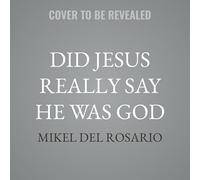 Did Jesus Really Say He Was God: Making Sense of His Historical Claims