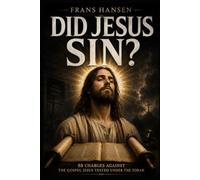 DID JESUS SIN?: 88 Charges Against the Gospel Jesus Tested Under the Torah (New Testament Objections)