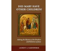 DID MARY HAVE OTHER CHILDREN?: Solving the Mystery of the Brothers and Relatives of Jesus