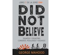 Did Not Believe: Desafíos y desastres corriendo, pedaleando y nadando (Serie DNF Spanish Edition)