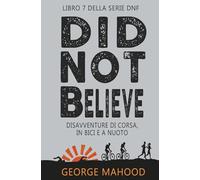 Did Not Believe: Disavventure di corsa, in bici e a nuoto (SERIE DNF)
