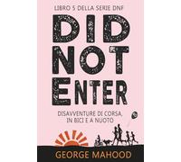 Did Not Enter: Disavventure di corsa, in bici e a nuoto (SERIE DNF)
