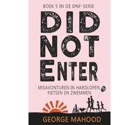 Did Not Enter: Misavonturen in hardlopen, fietsen en zwemmen (DNF-SERIE)