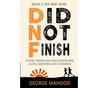 Did Not Finish: Pleiten, Pannen und Peinlichkeiten beim Laufen, Radfahren und Schwimmen (DNF Series German Edition)