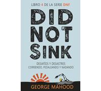 Did Not Sink: Desafíos y desastres corriendo, pedaleando y nadando (Serie DNF Spanish Edition)