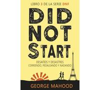 Did Not Start: Desafíos y desastres corriendo, pedaleando y nadando (Serie DNF Spanish Edition)