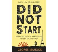 Did Not Start: Misavonturen in hardlopen, fietsen en zwemmen (DNF-SERIE)