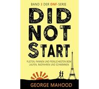 Did Not Start: Pleiten, Pannen und Peinlichkeiten beim Laufen, Radfahren und Schwimmen (DNF Series German Edition)