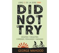 Did Not Try: Desafíos y desastres corriendo, pedaleando y nadando (Serie DNF Spanish Edition)