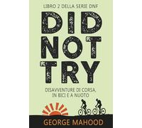Did Not Try: Disavventure di corsa, in bici e a nuoto (SERIE DNF)