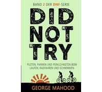 Did Not Try: Pleiten, Pannen und Peinlichkeiten beim Laufen, Radfahren und Schwimmen (DNF Series German Edition)