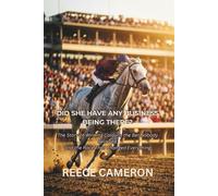 DID SHE HAVE ANY BUSINESS BEING THERE?: The Story of Winning Colours, the Bet Nobody Believed, and the Race That Changed Everything