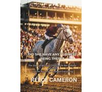 DID SHE HAVE ANY BUSINESS BEING THERE?: The Story of Winning Colours, the Bet Nobody Believed, and the Race That Changed Everything