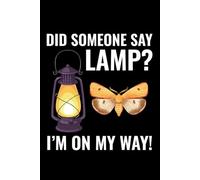 Did Someone Say Lamp? I'm on my Way!: Bug Insect Collector Journal: Notebook for Bug Lovers, Entomology Notes, Field Observations & Species Tracking - Lined Writing Logbook for Adults & Kids
