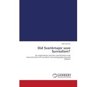 Did Svankmajer save Surrealism?: An exploration into the classification and characteristics of surrealist cinematography Second Edition
