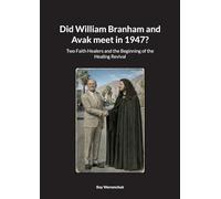 Did William Branham and Avak meet in 1947?: Two Faith Healers and the Beginning of the Healing Revival