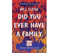 Did You Ever Have A Family: Bill Clegg