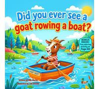 Did You Ever See a Goat Rowing a Boat?: A Silly Rhyming Picture Book About Friendship, Funny Adventures, and Never Giving Up