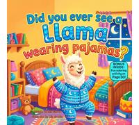 Did You Ever See a Llama Wearing Pajamas?: A Funny Rhyming Picture Book About Silly Pajamas, Flying Pants, and Being Yourself