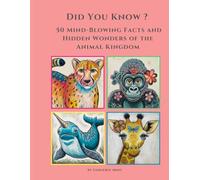 Did You Know ? 50 Mind-Blowing Facts and Hidden Wonders of the Animal Kingdom: 50 Mind-Blowing Facts and Hidden Wonders of the Animal Kingdom