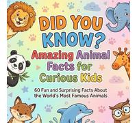 Did You Know? Amazing Animal Facts for Curious Kids: 60 Fun and Surprising Facts About the World’s Most Famous Animals: A Colorful and Engaging Fact ... Secrets With Simple, Fun, and Educational “